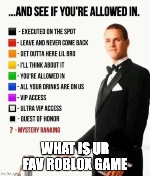 it better not be SaB | what is ur fav roblox game | image tagged in and see if you're allowed in,memes,roblox | made w/ Imgflip meme maker