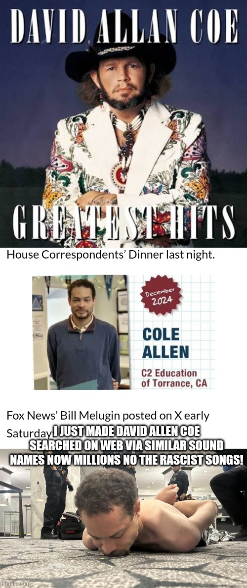 How a near disaster made a country star revelant | I just made david Allen coe searched on web via similar sound names now millions no the rascist songs! | image tagged in music,coe | made w/ Imgflip meme maker