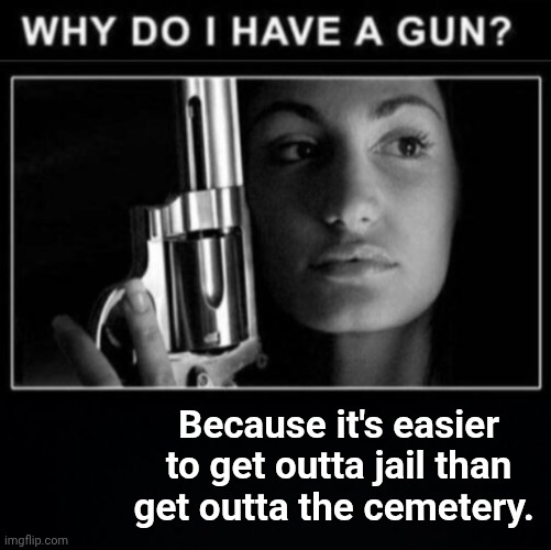 Why do I have one | Because it's easier to get outta jail than get outta the cemetery. | image tagged in img 28 jpeg,black background,jail | made w/ Imgflip meme maker