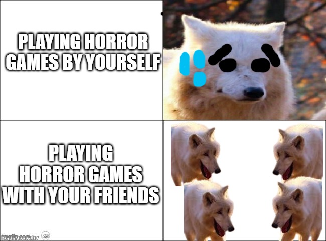 There's nothing quite like hearing your friend scream like a girl and then watching them run like hell | Playing horror games by yourself; playing horror games with your friends | image tagged in 4 panel comic,laughing wolves,horror games,funny,relatable,friendship | made w/ Imgflip meme maker