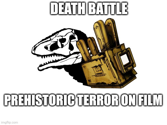 Prehistoric terror on film (death battle theme track) | Death battle; Prehistoric terror on film | image tagged in godzilla,bendy and the ink machine,death battle | made w/ Imgflip meme maker