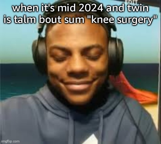 Speed trying not to laugh | when it's mid 2024 and twin is talm bout sum "knee surgery" | image tagged in speed trying not to laugh | made w/ Imgflip meme maker