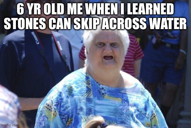 Flick7 | 6 yr old me when I learned stones can skip across water | image tagged in flick7,im try to see if saying flicks name,will beat the algorithm | made w/ Imgflip meme maker