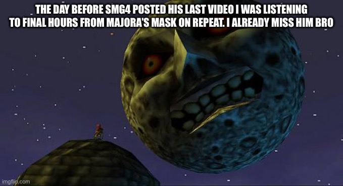 Majoras Mask Moon | The day before Smg4 posted his last video I was listening to final hours from MAJORA’s mask on repeat. I already miss him bro | image tagged in majoras mask moon | made w/ Imgflip meme maker