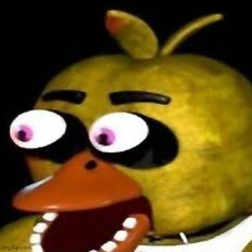 Chica Eye Popping | image tagged in chica eye popping | made w/ Imgflip meme maker