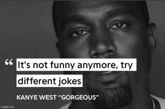 It's not funny anymore, try different jokes | image tagged in it's not funny anymore try different jokes | made w/ Imgflip meme maker