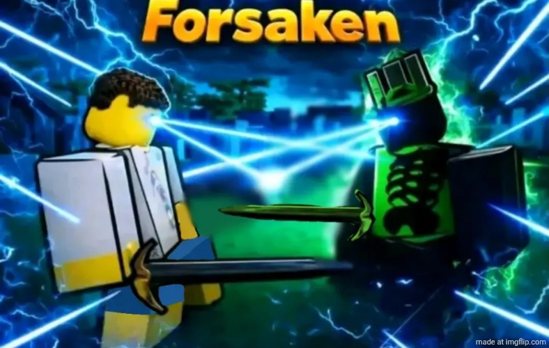 Forsaken | image tagged in forsaken | made w/ Imgflip meme maker