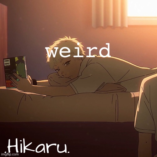 dai hikaru temp | weird | image tagged in dai hikaru temp | made w/ Imgflip meme maker