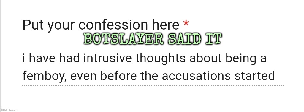 BOTSLAYER SAID IT | made w/ Imgflip meme maker