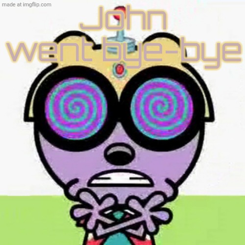 Walden | John went bye-bye | image tagged in walden | made w/ Imgflip meme maker