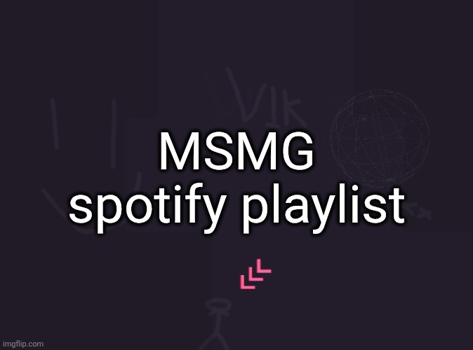 collaborative | MSMG spotify playlist | image tagged in vik's image | made w/ Imgflip meme maker