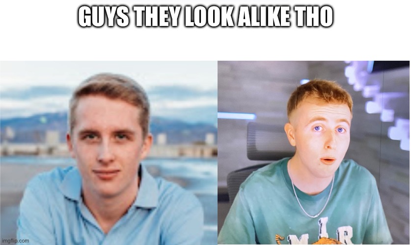 Luke Davidson and Flick7 | Guys they look alike tho | image tagged in funny memes,memes | made w/ Imgflip meme maker