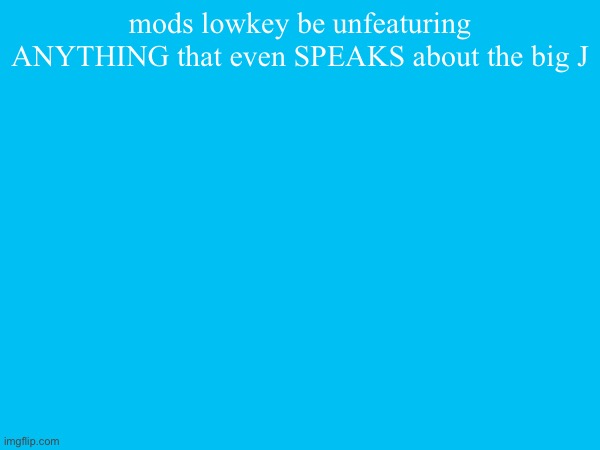 let’s just say he is the old man who’s last name is another word for rock | mods lowkey be unfeaturing ANYTHING that even SPEAKS about the big J | made w/ Imgflip meme maker