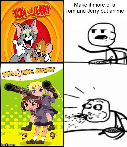 According to Kill me baby | Make it more of a Tom and Jerry but anime | image tagged in blank serial cereal guy | made w/ Imgflip meme maker