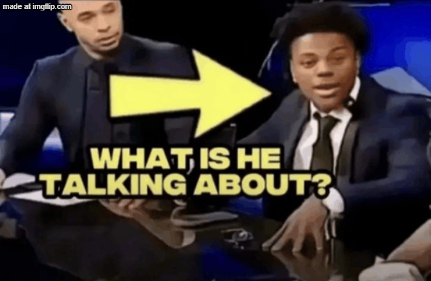 i actually think wanting a 13 year old to become a femboy is bad | image tagged in what-is-he-talking-about png | made w/ Imgflip meme maker