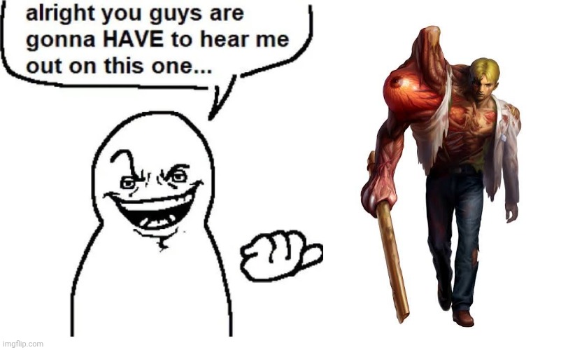 Hear me out | image tagged in hear me out | made w/ Imgflip meme maker