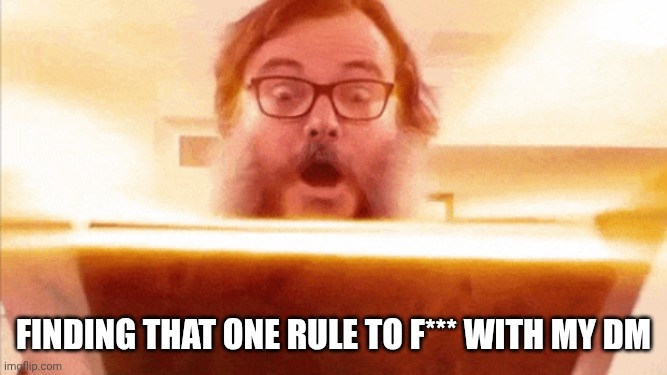 Messing with DM | Finding that one rule to f*** with my DM | image tagged in jack black reading book,dnd,dungeons and dragons,rules,trolling | made w/ Imgflip meme maker