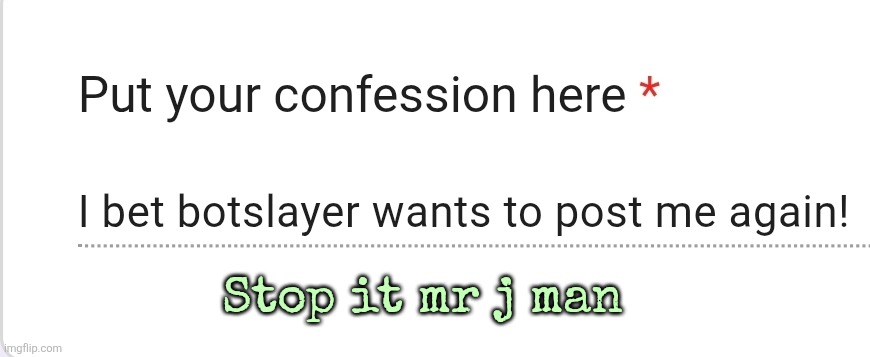 If youre not mr j man at least TELL me | Stop it mr j man | made w/ Imgflip meme maker