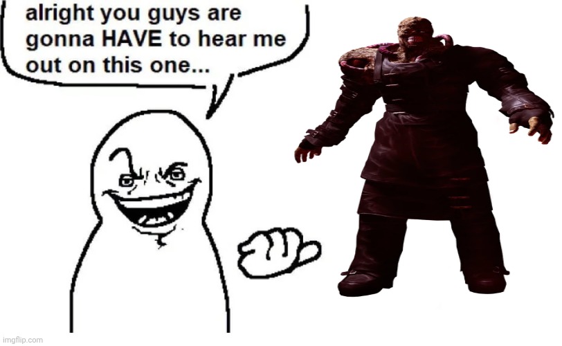 Hear me out | image tagged in hear me out | made w/ Imgflip meme maker