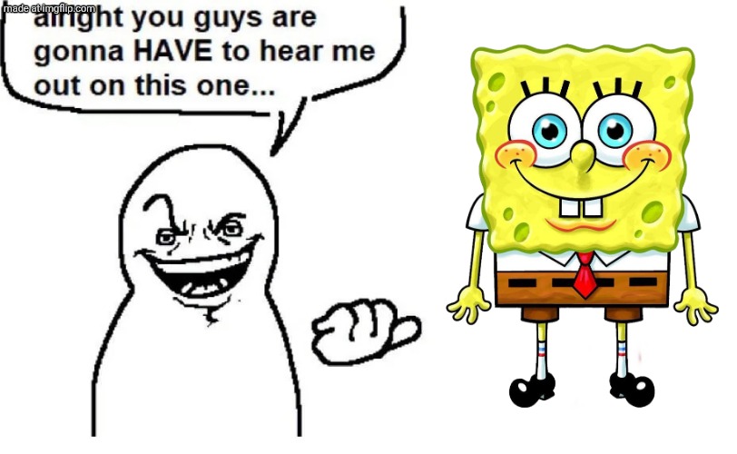 Hear me out | image tagged in hear me out | made w/ Imgflip meme maker
