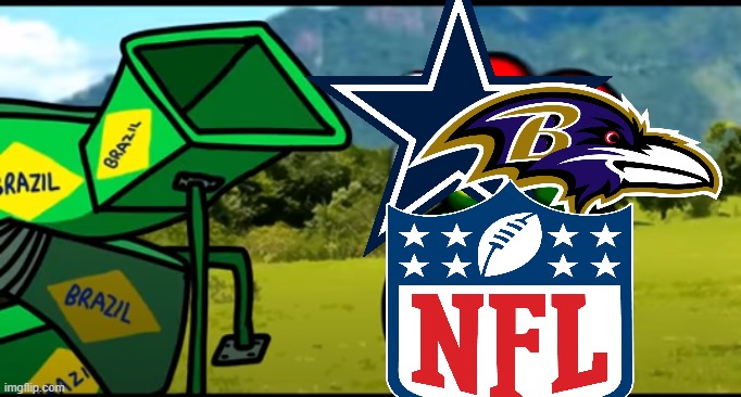 Cowboys and Ravens are going to Brazil | image tagged in you're going to brazil,dallas cowboys,baltimore ravens,nfl,rio | made w/ Imgflip meme maker