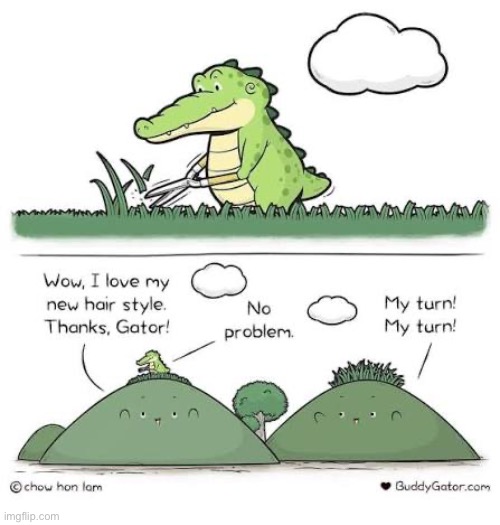 Buddy Gator | image tagged in comics,buddy gator,hedge clippers,haircut,thanks,my turn | made w/ Imgflip meme maker