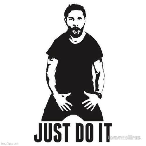just do it | image tagged in just do it | made w/ Imgflip meme maker