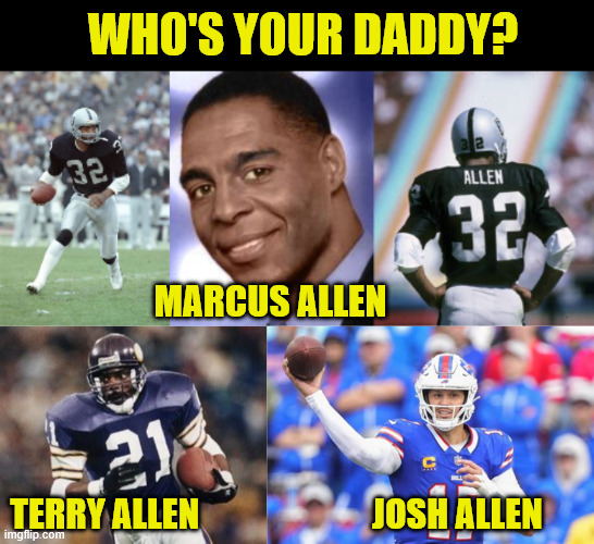 Who's your daddy? Marcus Allen; Terry Allen                         Josh Allen | image tagged in screenshot 2026-04-26 at 19-39-17 oip-2813379415 jpg jpeg image | made w/ Imgflip meme maker