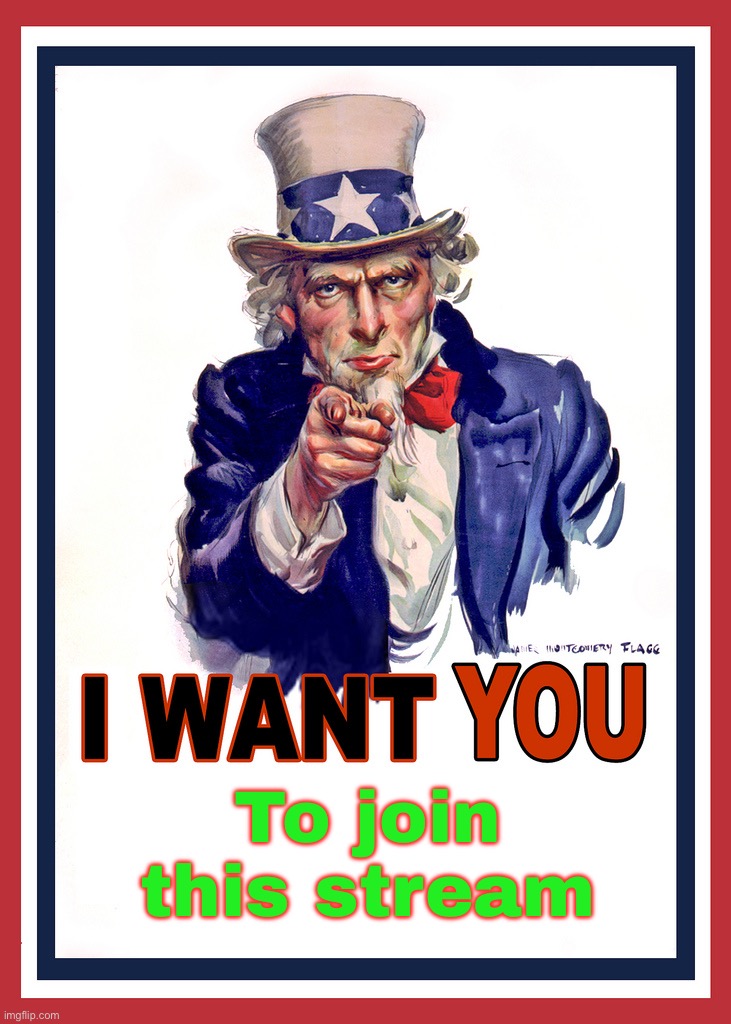 I want you to join my stream (i’m not begging, just asking) | To join this stream | image tagged in i want you,streams | made w/ Imgflip meme maker