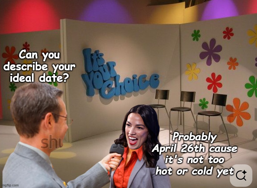This Week on "That's Our Sandy" | Can you describe your ideal date? Probably April 26th cause it's not too hot or cold yet | image tagged in aoc dating game meme | made w/ Imgflip meme maker