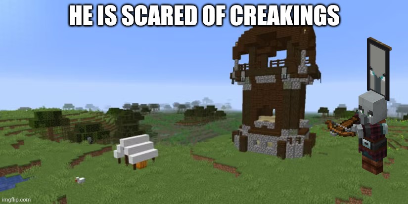 Pillager Outpost | He is scared of creakings | image tagged in pillager outpost | made w/ Imgflip meme maker