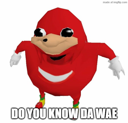 Do U Know Da Wae | Do you know da wae | image tagged in do u know da wae | made w/ Imgflip meme maker