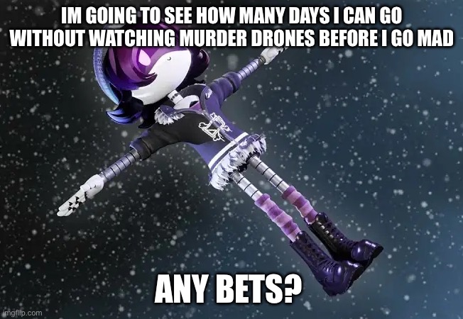 I'll do the highest bet i find | Im going to see how many days i can go without watching murder drones before i go mad; any bets? | image tagged in uzi in space murder drones | made w/ Imgflip meme maker