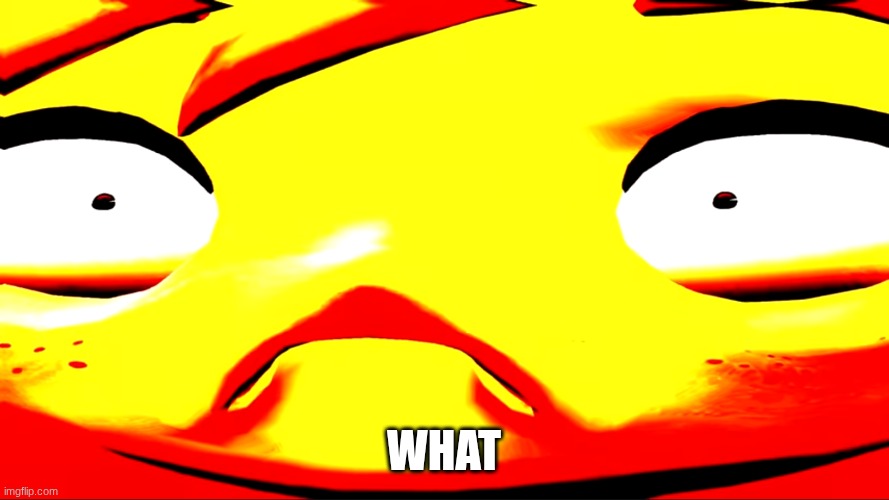 what | image tagged in very unhappy meggy | made w/ Imgflip meme maker