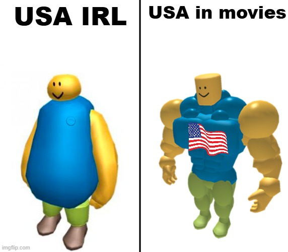 Bro this is true | USA IRL; USA in movies | image tagged in fat vs buff roblox noob,controversial,accurate | made w/ Imgflip meme maker