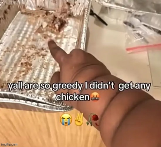 Yummers chicken | image tagged in chicken,repost,reposts,memes,yummers,greedy | made w/ Imgflip meme maker