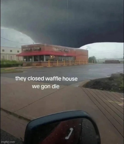 Damn thing is literally spawning out of the freaking Waffle House | made w/ Imgflip meme maker