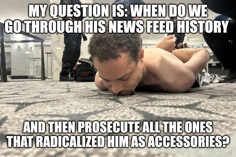 Prosecute the radicalizers as accessories to the crimes | My question is: When do we go through his news feed history; And then prosecute all the ones that radicalized him as accessories? | image tagged in cole allen,assassination | made w/ Imgflip meme maker