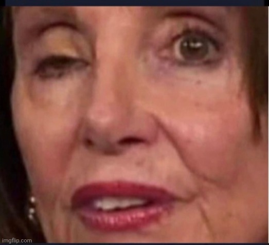 Drunken Nancy Pelosi | image tagged in drunken nancy pelosi | made w/ Imgflip meme maker