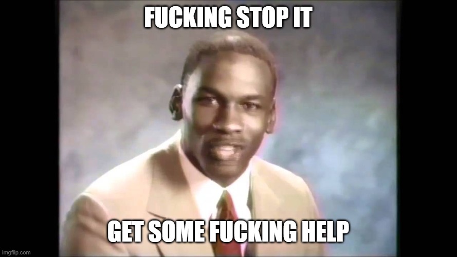 Stop it get some help | fucking stop it get some fucking help | image tagged in stop it get some help | made w/ Imgflip meme maker