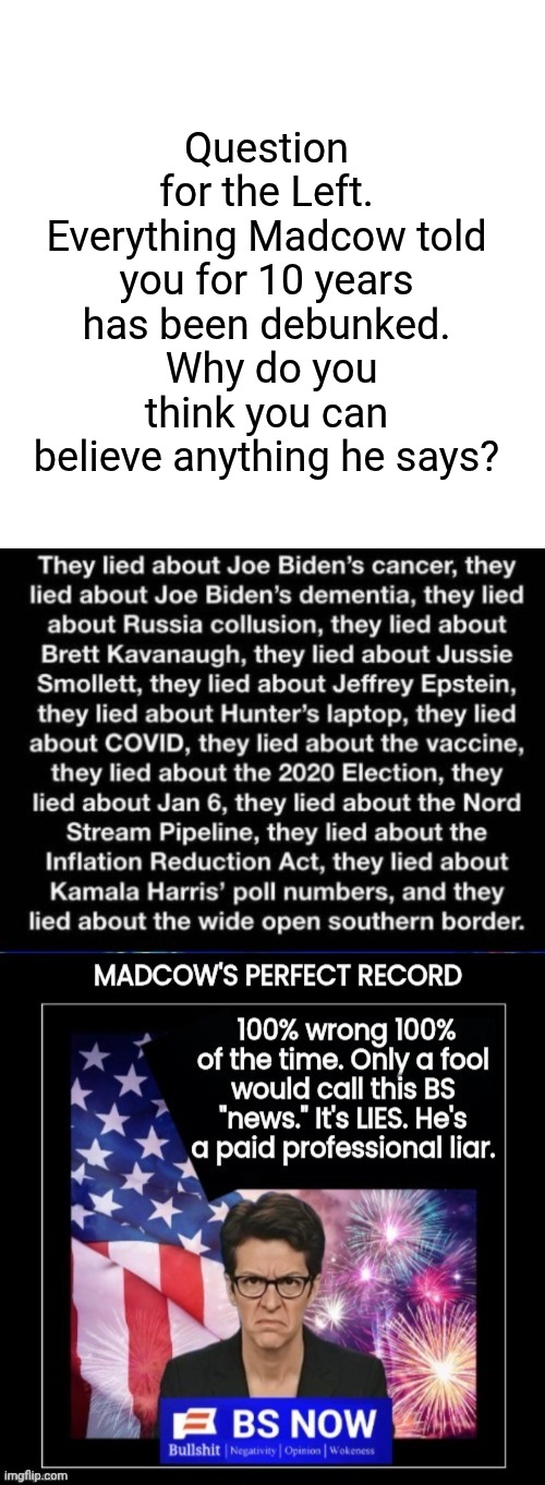 Question for the Left. Everything Madcow told you for 10 years has been debunked.  Why do you think you can believe anything he says? | image tagged in memes,drake hotline bling | made w/ Imgflip meme maker