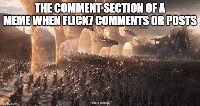 Why? | the comment section of a meme when flick7 comments or posts | image tagged in endgame,flick7 | made w/ Imgflip meme maker