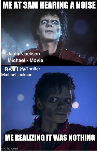 3AM Paranoia | Me at 3am hearing a noise; Me realizing it was nothing | image tagged in mj thriller real life vs jaafar jackson thriller michael | made w/ Imgflip meme maker
