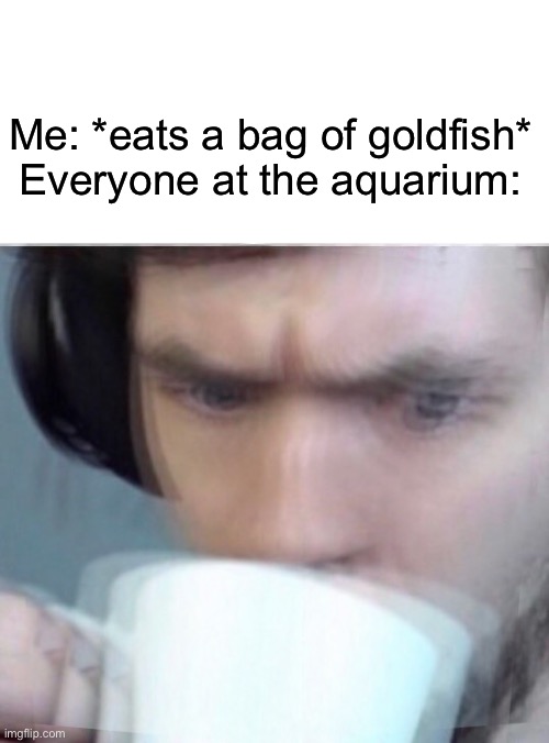 why are you staring? | Me: *eats a bag of goldfish*
Everyone at the aquarium: | image tagged in concerned sean intensifies | made w/ Imgflip meme maker