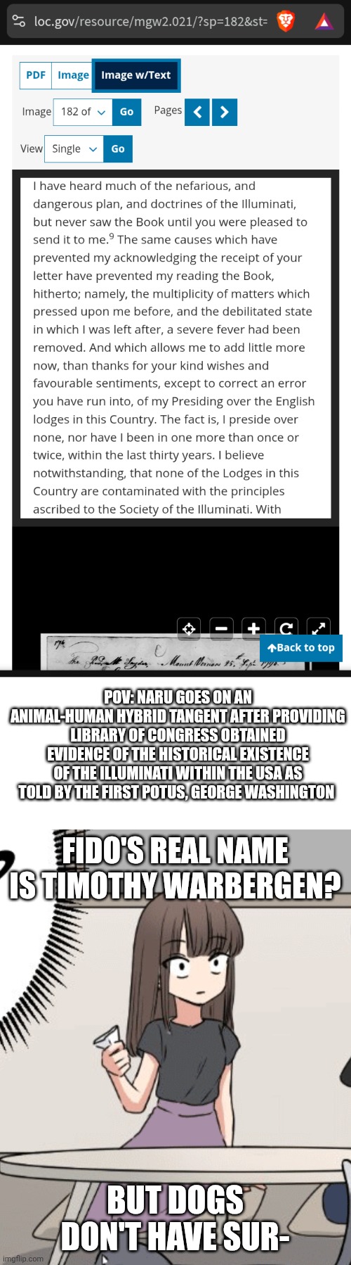And don't even get me started on Berkeley university of California finding atrazine in water turns the freaking frogs female! | POV: Naru goes on an animal-human hybrid tangent after providing library of Congress obtained evidence of the historical existence of the illuminati within the usa as told by the first potus, George Washington; Fido's real name is Timothy warbergen? But dogs don't have sur- | image tagged in blank white template,oh shi,conspiracy theory,illuminati confirmed,what a terrible day to have eyes | made w/ Imgflip meme maker