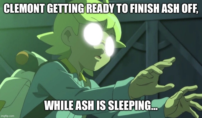 Clemont | clemont getting ready to finish ash off, while ash is sleeping… | image tagged in pokemon,pokemon memes,clemont,ash ketchum,funny pokemon,funny memes | made w/ Imgflip meme maker