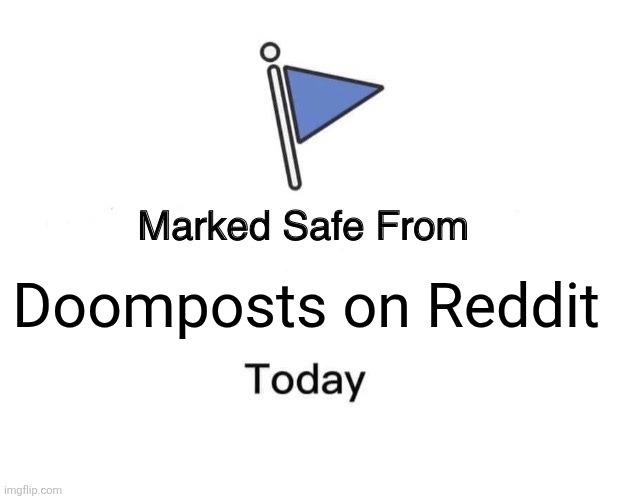 Marked Safe From Meme | Doomposts on Reddit | image tagged in memes,reddit,doom | made w/ Imgflip meme maker