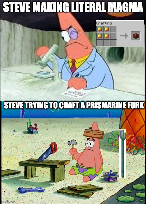 PAtrick, Smart Dumb | steve making literal magma; steve trying to craft a prismarine fork | image tagged in patrick smart dumb | made w/ Imgflip meme maker