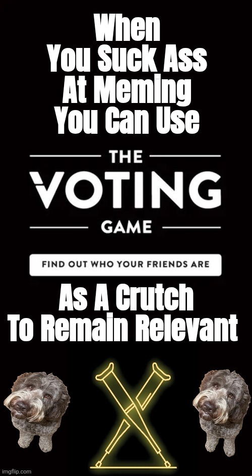 Leveraging The Voting Game To Remain Relevant | image tagged in desperate to remain relevant | made w/ Imgflip meme maker