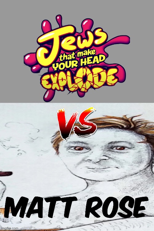 AAAAAAAAAAAAAAAAAAAAAAAAAAAAAAAAAA | image tagged in vs matt rose | made w/ Imgflip meme maker